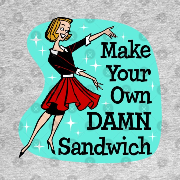 Make Your Own Damn Sandwich by RTROstock